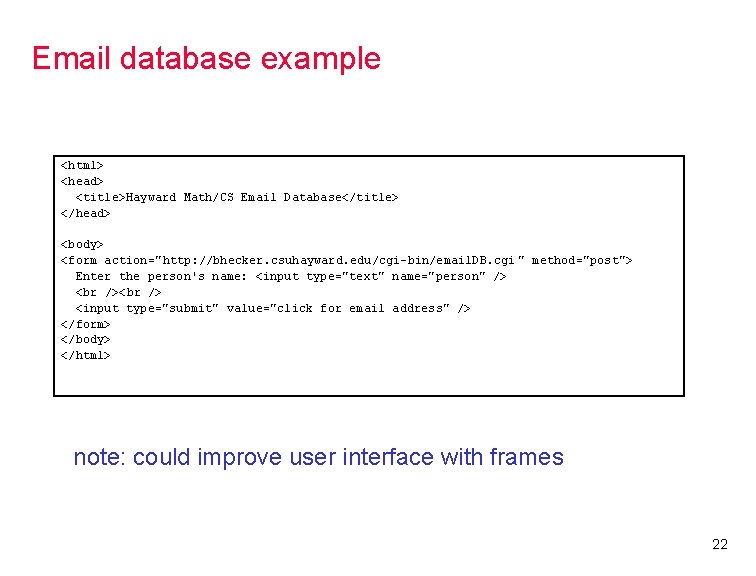 Email database example <html> <head> <title>Hayward Math/CS Email Database</title> </head> <body> <form action="http: //bhecker.