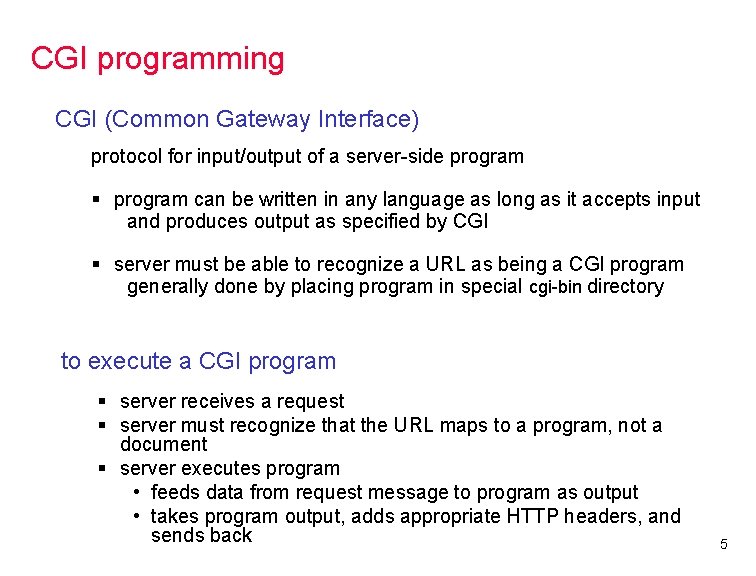 CGI programming CGI (Common Gateway Interface) protocol for input/output of a server-side program §