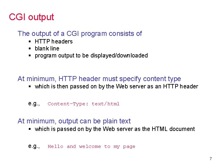 CGI output The output of a CGI program consists of § HTTP headers §