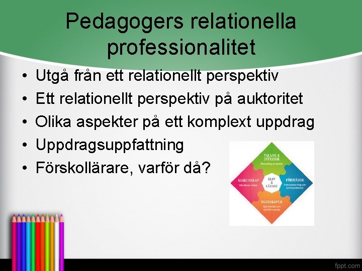 Pedagogers relationella professionalitet • • • Utgå från ett relationellt perspektiv Ett relationellt perspektiv