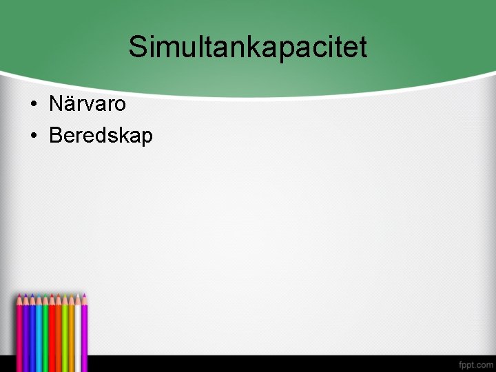 Simultankapacitet • Närvaro • Beredskap 