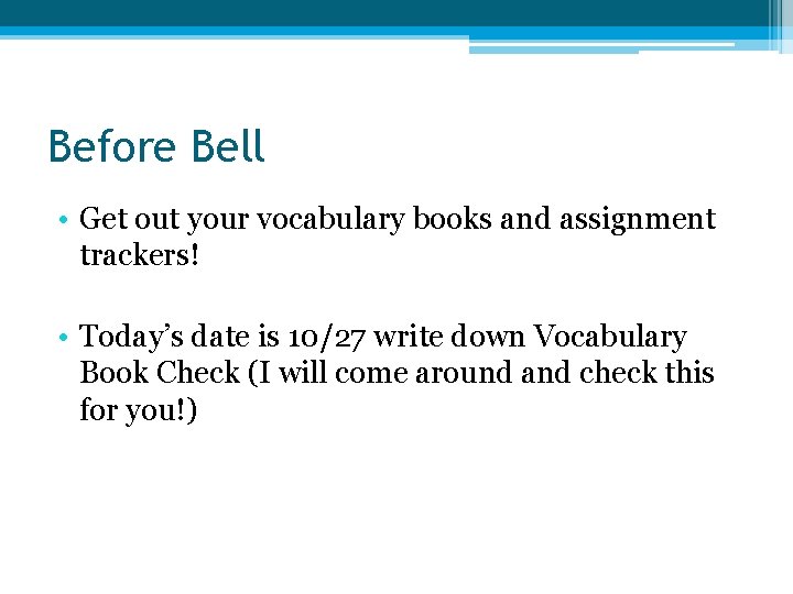 Before Bell • Get out your vocabulary books and assignment trackers! • Today’s date