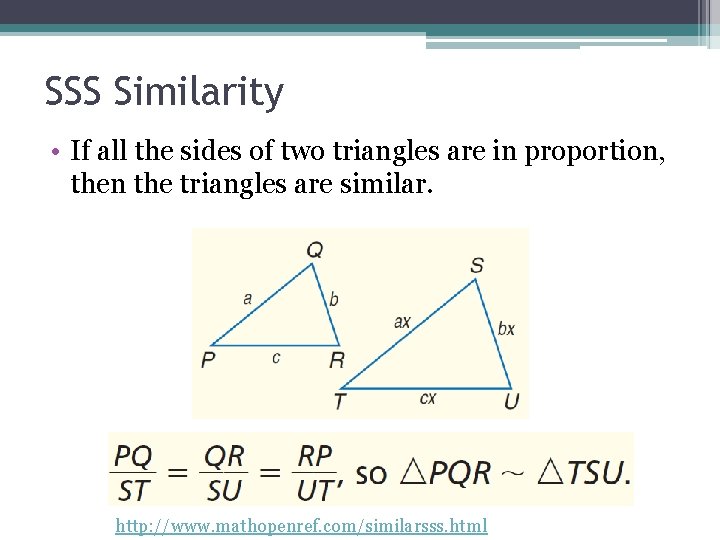 SSS Similarity • If all the sides of two triangles are in proportion, then