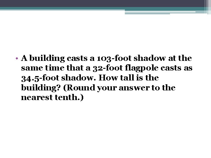  • A building casts a 103 -foot shadow at the same time that