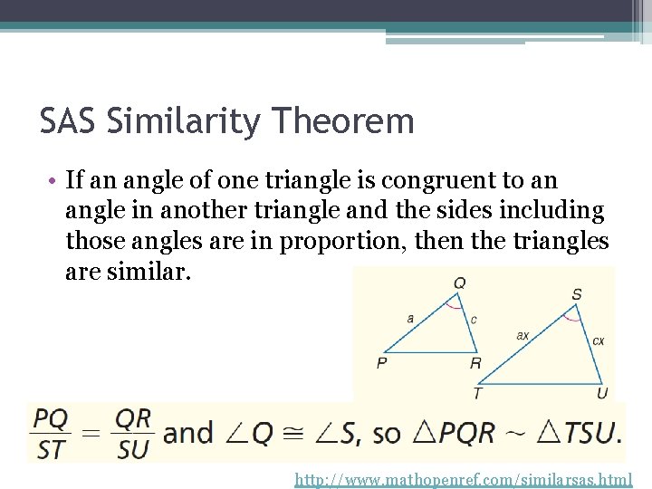 SAS Similarity Theorem • If an angle of one triangle is congruent to an