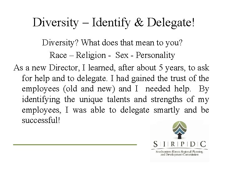 Diversity – Identify & Delegate! Diversity? What does that mean to you? Race –