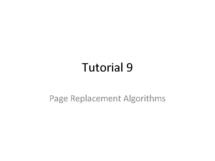 Tutorial 9 Page Replacement Algorithms 