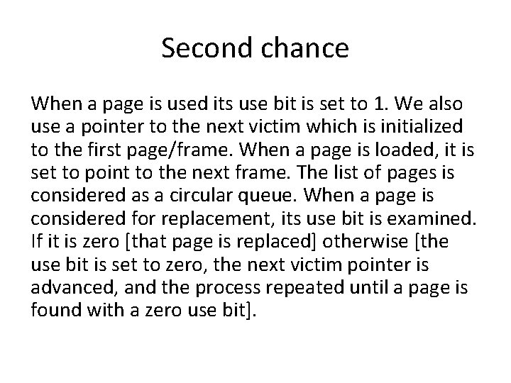 Second chance When a page is used its use bit is set to 1.
