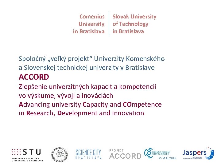 Comenius University in Bratislava Slovak University of Technology in Bratislava Spoločný „veľký projekt“ Univerzity