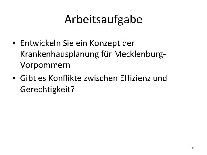 Arbeitsaufgabe • Entwickeln Sie ein Konzept der Krankenhausplanung für Mecklenburg. Vorpommern • Gibt es
