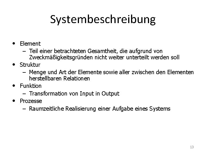 Systembeschreibung • Element – Teil einer betrachteten Gesamtheit, die aufgrund von Zweckmäßigkeitsgründen nicht weiter