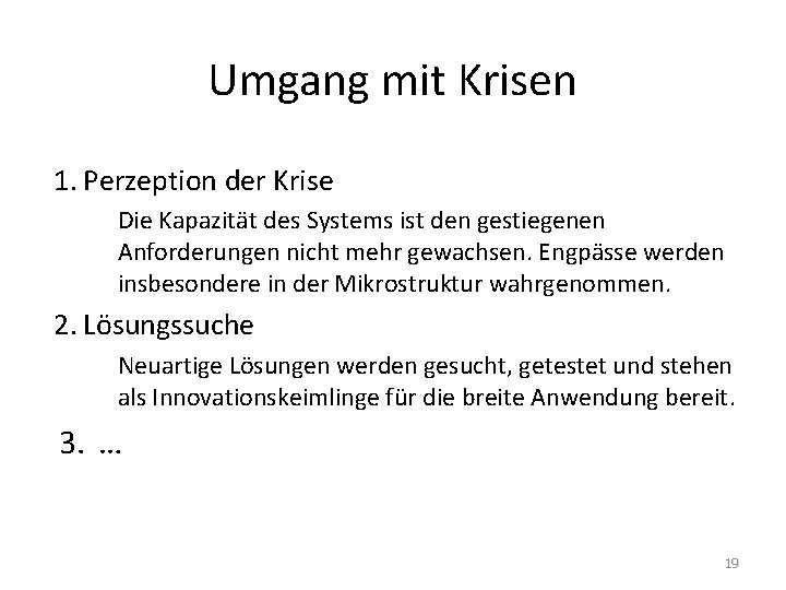 Umgang mit Krisen 1. Perzeption der Krise Die Kapazität des Systems ist den gestiegenen