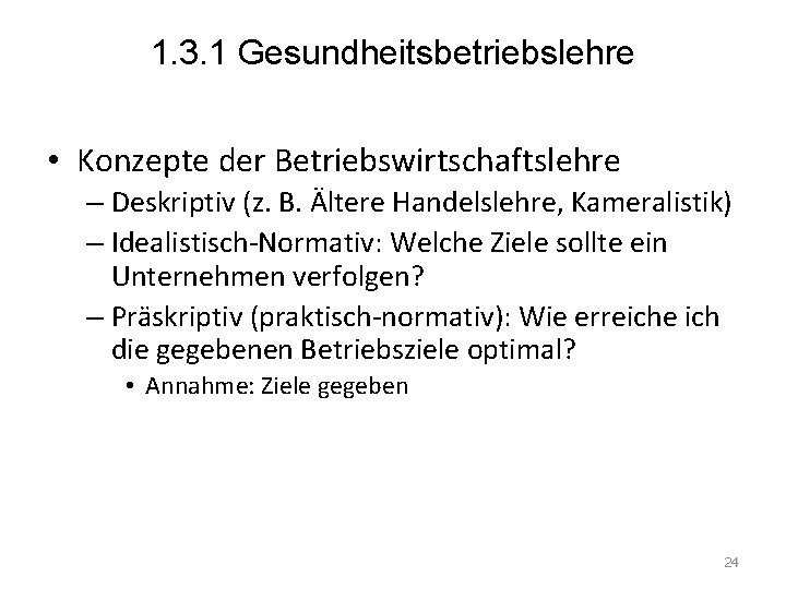 1. 3. 1 Gesundheitsbetriebslehre • Konzepte der Betriebswirtschaftslehre – Deskriptiv (z. B. Ältere Handelslehre,