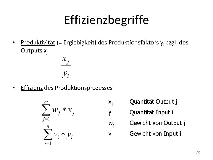 Effizienzbegriffe • Produktivität (= Ergiebigkeit) des Produktionsfaktors yi bzgl. des Outputs xj • Effizienz