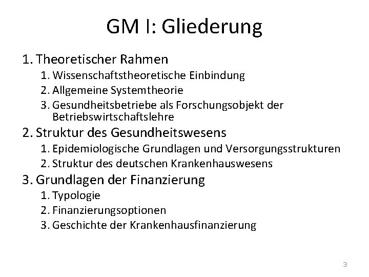 GM I: Gliederung 1. Theoretischer Rahmen 1. Wissenschaftstheoretische Einbindung 2. Allgemeine Systemtheorie 3. Gesundheitsbetriebe