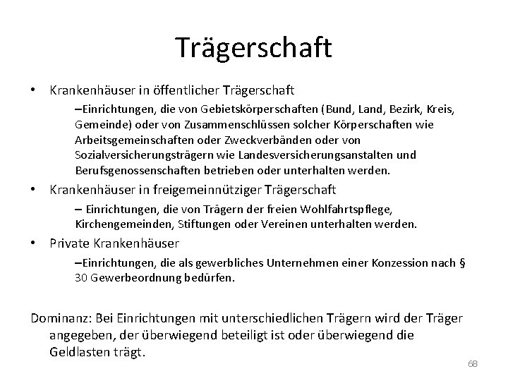 Trägerschaft • Krankenhäuser in öffentlicher Trägerschaft –Einrichtungen, die von Gebietskörperschaften (Bund, Land, Bezirk, Kreis,