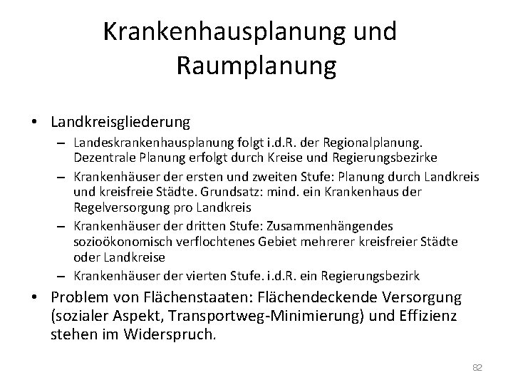 Krankenhausplanung und Raumplanung • Landkreisgliederung – Landeskrankenhausplanung folgt i. d. R. der Regionalplanung. Dezentrale