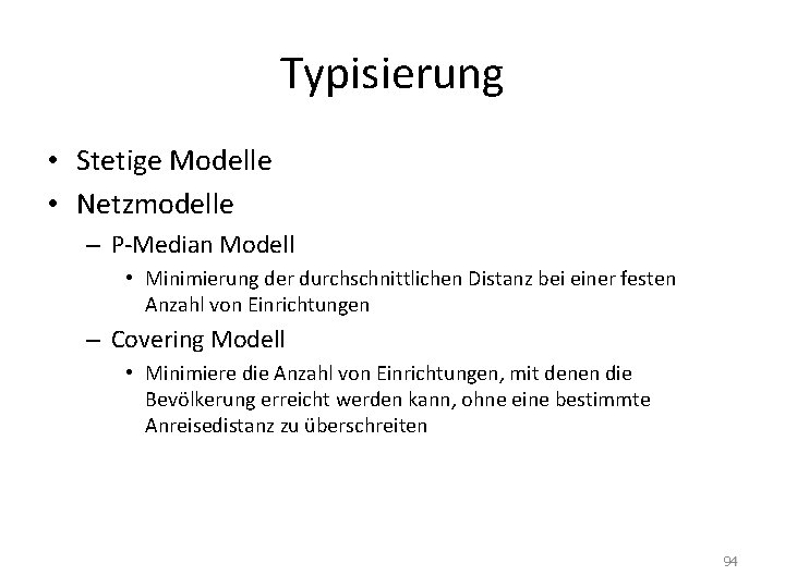 Typisierung • Stetige Modelle • Netzmodelle – P-Median Modell • Minimierung der durchschnittlichen Distanz