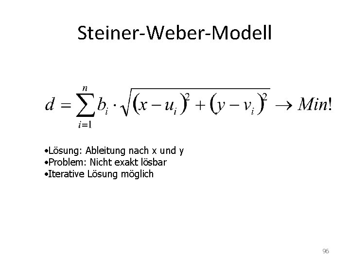 Steiner-Weber-Modell • Lösung: Ableitung nach x und y • Problem: Nicht exakt lösbar •