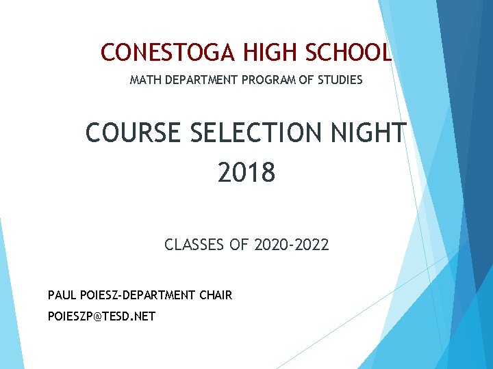 CONESTOGA HIGH SCHOOL MATH DEPARTMENT PROGRAM OF STUDIES COURSE SELECTION NIGHT 2018 CLASSES OF