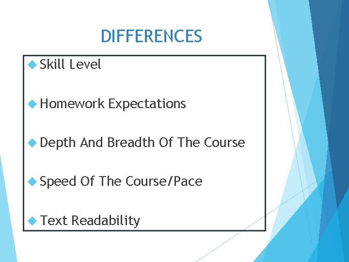 DIFFERENCES Skill Level Homework Expectations Depth And Breadth Of The Course Speed Of The