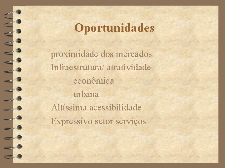 Oportunidades proximidade dos mercados Infraestrutura/ atratividade econômica urbana Altíssima acessibilidade Expressivo setor serviços 