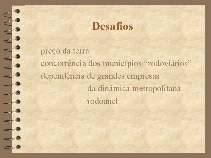 Desafios preço da terra concorrência dos municípios “rodoviários” dependência de grandes empresas da dinâmica