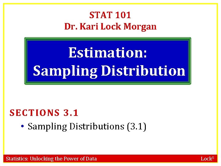 STAT 101 Dr. Kari Lock Morgan Estimation: Sampling Distribution SECTIONS 3. 1 • Sampling