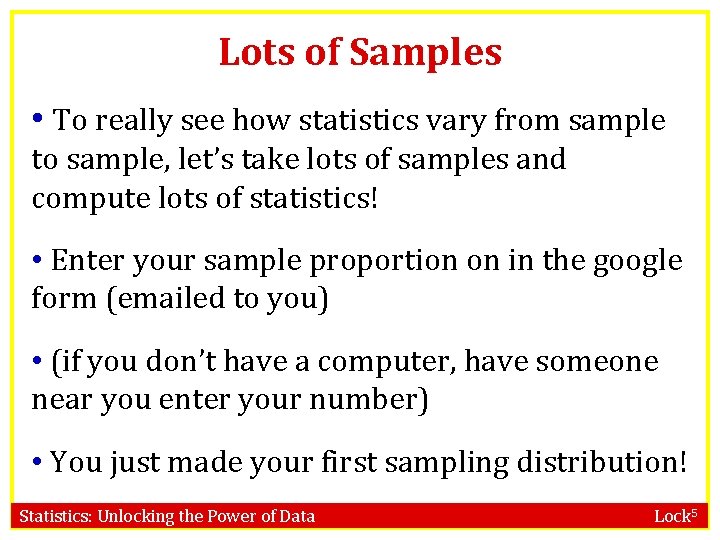 Lots of Samples • To really see how statistics vary from sample to sample,