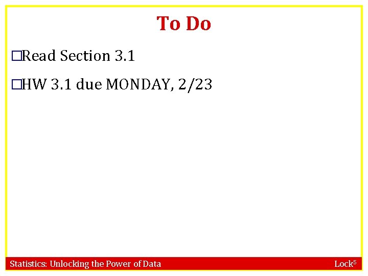 To Do �Read Section 3. 1 �HW 3. 1 due MONDAY, 2/23 Statistics: Unlocking