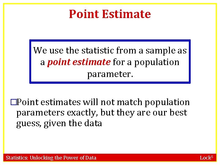 Point Estimate We use the statistic from a sample as a point estimate for