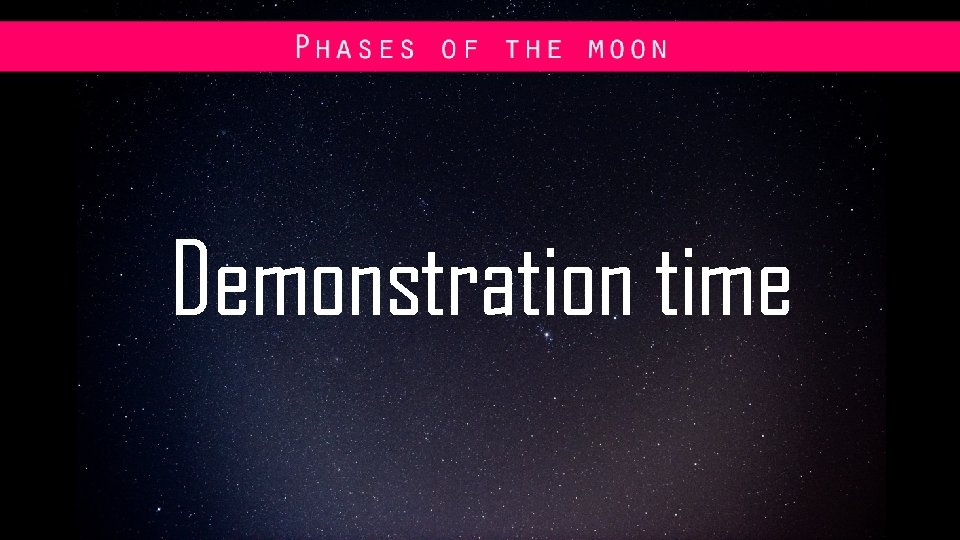 Phases of the Moon: Demonstration time 