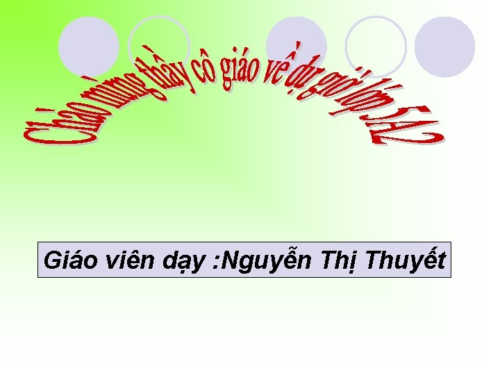 Giáo viên dạy : Nguyễn Thị Thuyết 