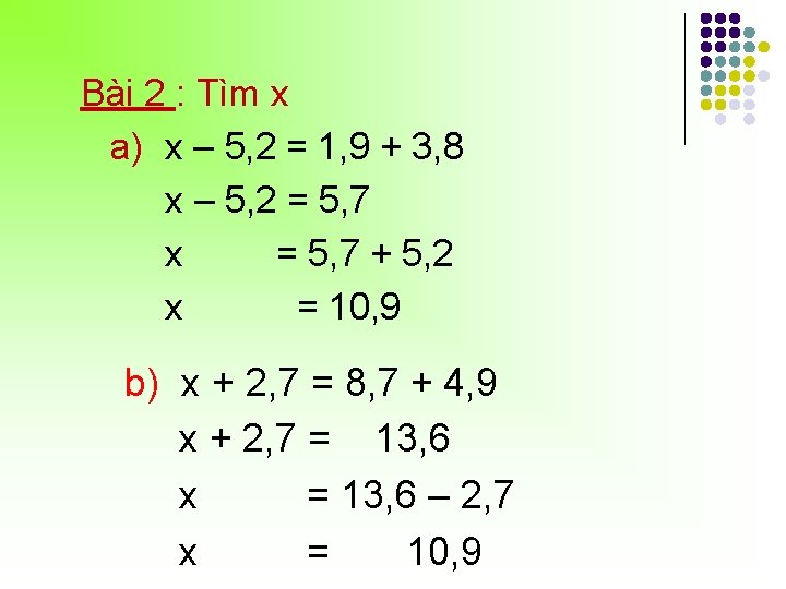 Bài 2 : Tìm x a) x – 5, 2 = 1, 9 +