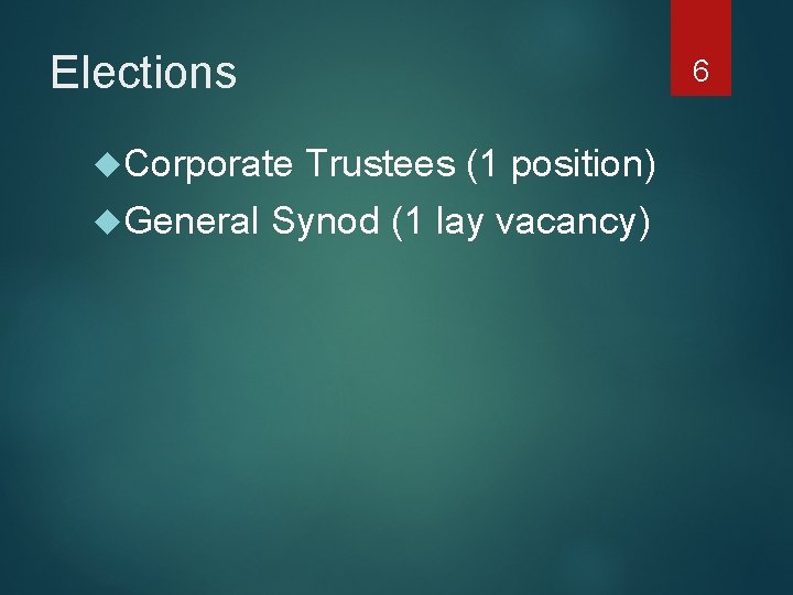 Elections Corporate Trustees (1 position) General Synod (1 lay vacancy) 6 