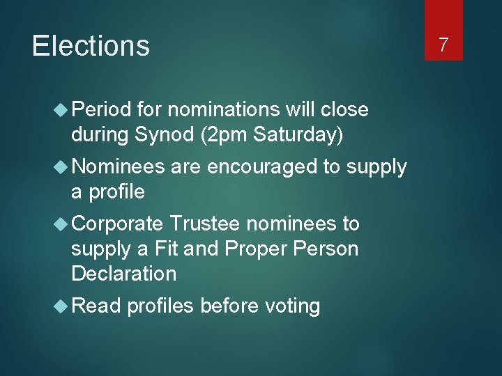 Elections 7 Period for nominations will close during Synod (2 pm Saturday) Nominees are