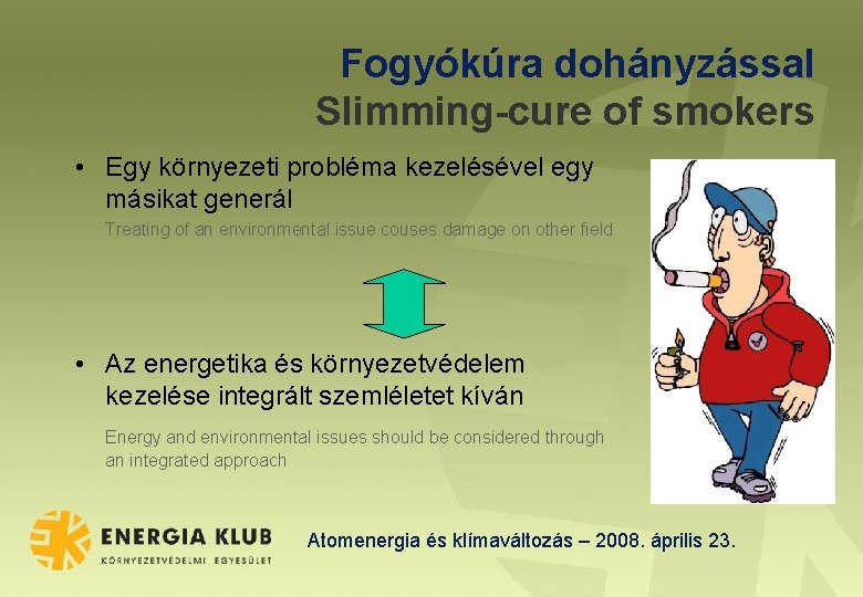 Fogyókúra dohányzással Slimming-cure of smokers • Egy környezeti probléma kezelésével egy másikat generál Treating