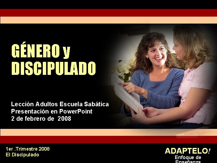 GÉNERO y DISCIPULADO Lección Adultos Escuela Sabática Presentación en Power. Point 2 de febrero