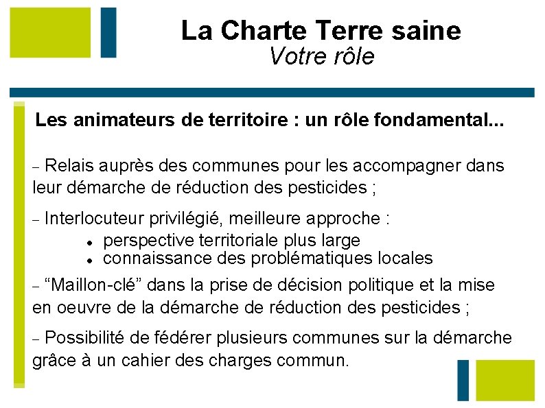 La Charte Terre saine Votre rôle Les animateurs de territoire : un rôle fondamental.