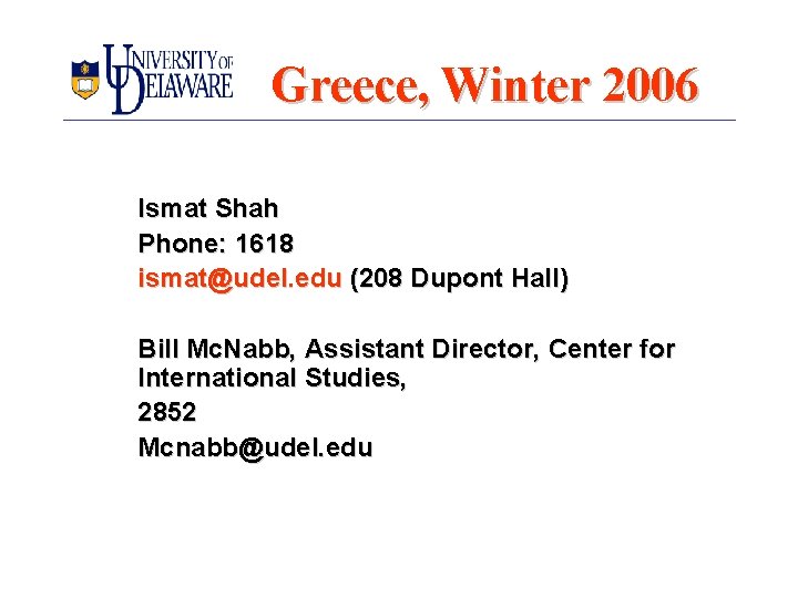 Greece, Winter 2006 Ismat Shah Phone: 1618 ismat@udel. edu (208 Dupont Hall) Bill Mc.