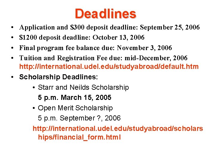 Deadlines • • Application and $300 deposit deadline: September 25, 2006 $1200 deposit deadline: