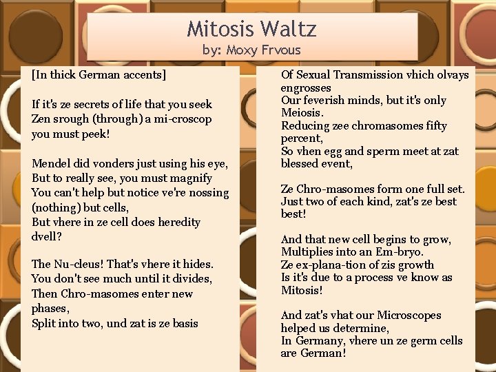 Mitosis Waltz by: Moxy Frvous [In thick German accents] If it's ze secrets of