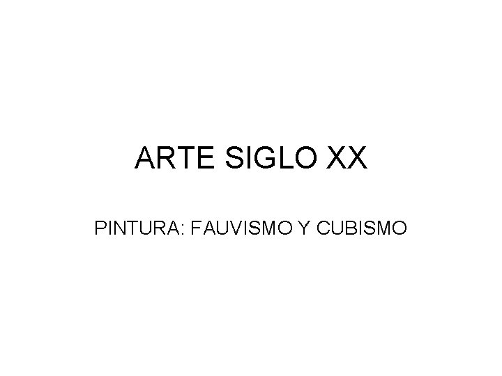 ARTE SIGLO XX PINTURA: FAUVISMO Y CUBISMO 