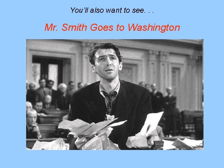 You’ll also want to see. . . Mr. Smith Goes to Washington 
