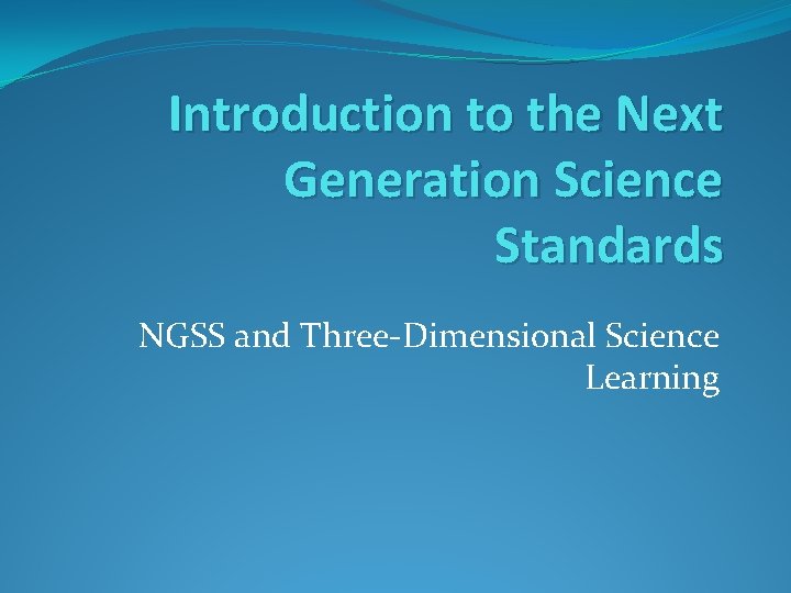 Introduction to the Next Generation Science Standards NGSS and Three-Dimensional Science Learning 