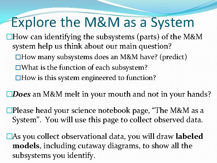 Explore the M&M as a System �How can identifying the subsystems (parts) of the