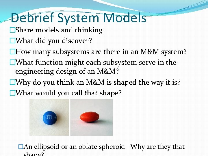 Debrief System Models �Share models and thinking. �What did you discover? �How many subsystems
