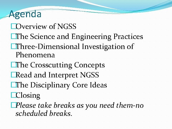 Agenda �Overview of NGSS �The Science and Engineering Practices �Three-Dimensional Investigation of Phenomena �The