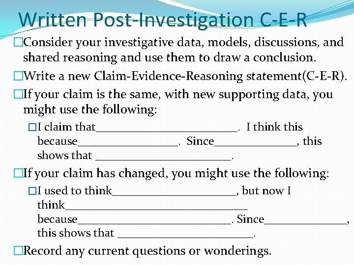 Written Post-Investigation C-E-R �Consider your investigative data, models, discussions, and shared reasoning and use