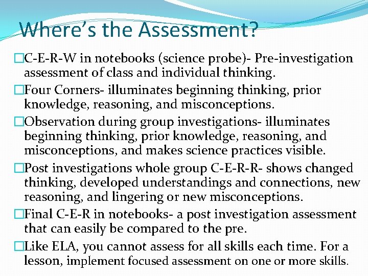 Where’s the Assessment? �C-E-R-W in notebooks (science probe)- Pre-investigation assessment of class and individual